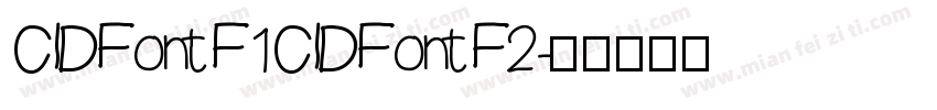 CIDFont F1 CIDFont F2字体转换